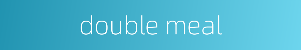 double meal的同义词