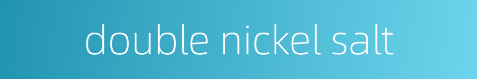double nickel salt的同义词