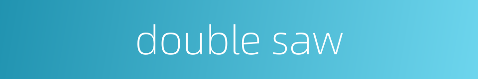 double saw的同义词