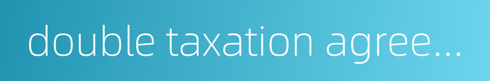 double taxation agreement的同义词