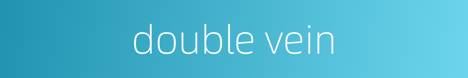 double vein的同义词