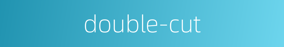 double-cut的同义词