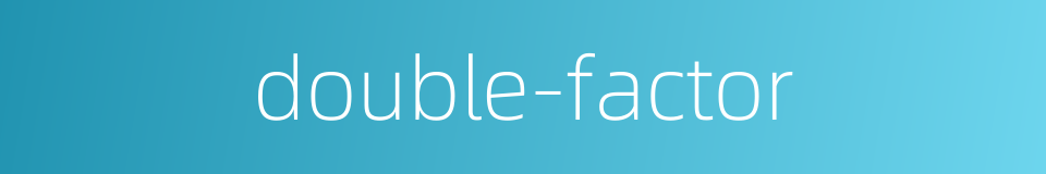 double-factor的同义词