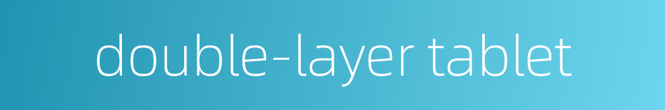double-layer tablet的同义词