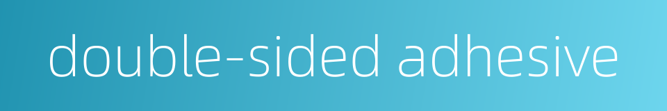 double-sided adhesive的同义词