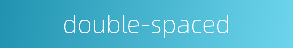 double-spaced的同义词
