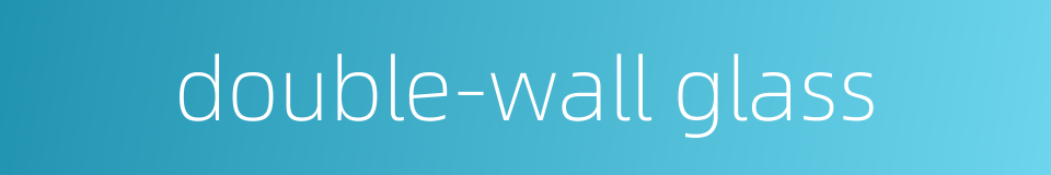 double-wall glass的同义词