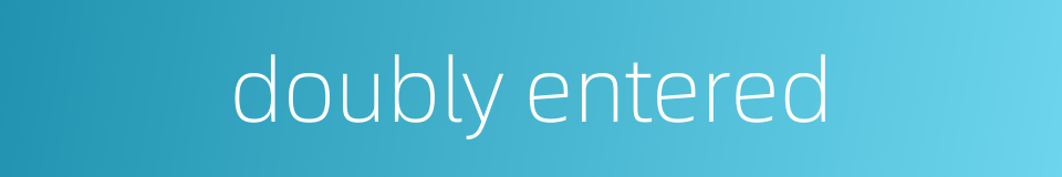 doubly entered的同义词