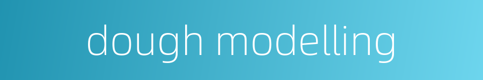 dough modelling的同义词