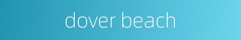 dover beach的同义词