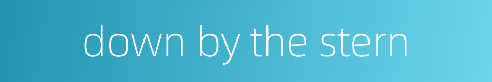 down by the stern的同义词