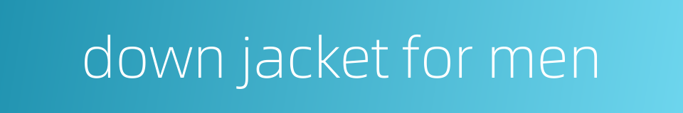 down jacket for men的同义词