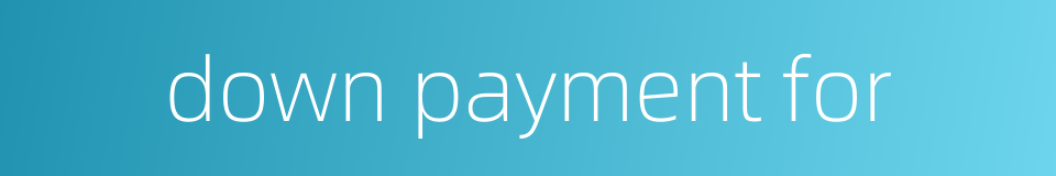 down payment for的同义词