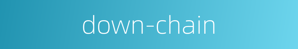 down-chain的同义词