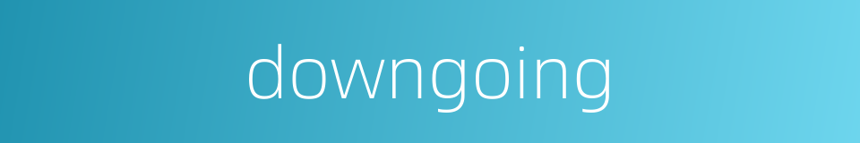 downgoing的同义词