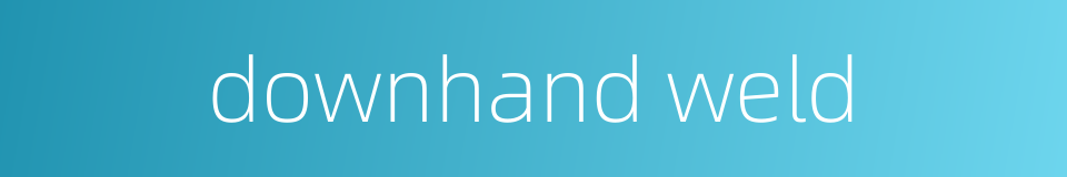downhand weld的同义词