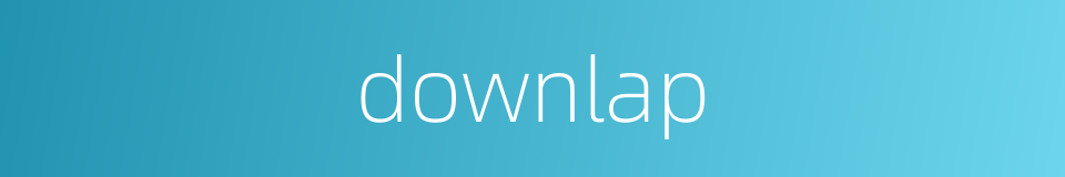 downlap的同义词