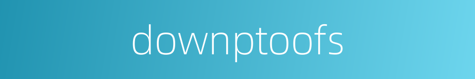 downptoofs的同义词