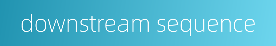 downstream sequence的同义词