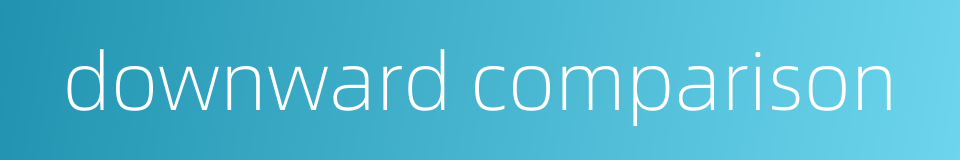 downward comparison的同义词