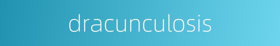 dracunculosis的同义词