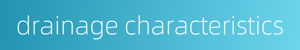 drainage characteristics的同义词