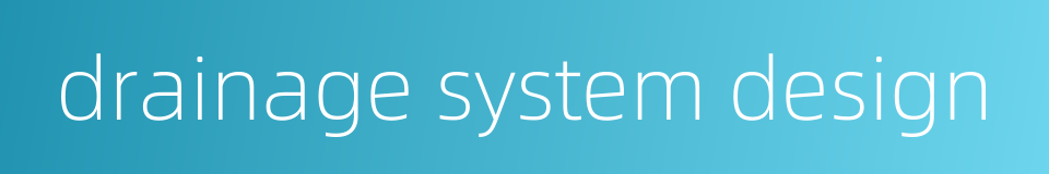 drainage system design的同义词