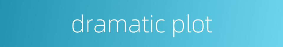 dramatic plot的同义词