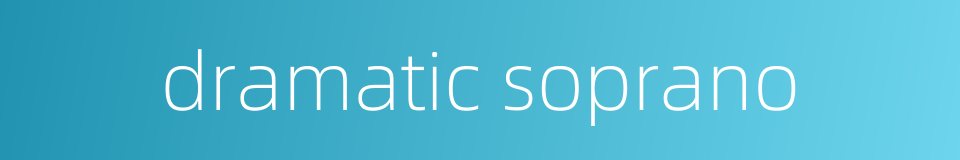 dramatic soprano的同义词