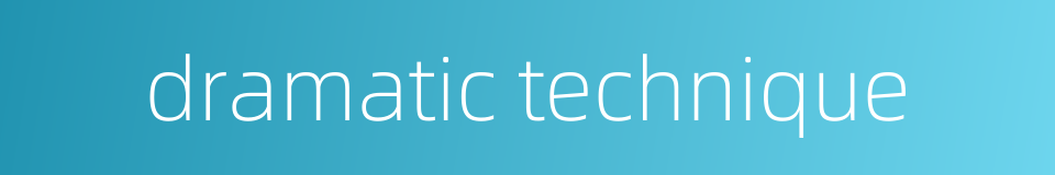 dramatic technique的同义词