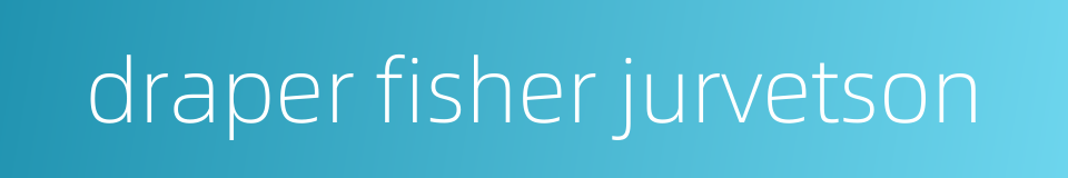 draper fisher jurvetson的同义词