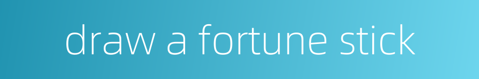 draw a fortune stick的同义词