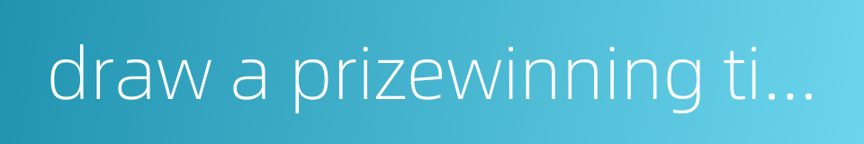 draw a prizewinning ticket in a lottery的同义词