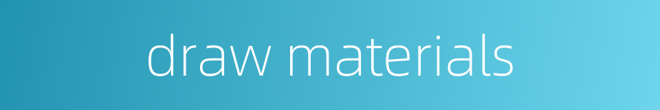 draw materials的同义词