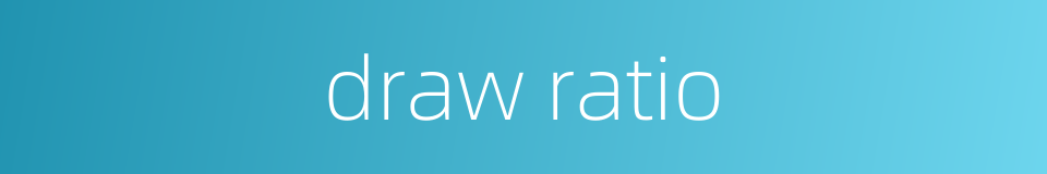 draw ratio的同义词