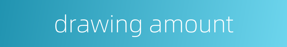 drawing amount的同义词