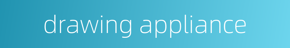 drawing appliance的同义词