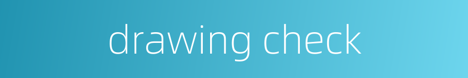 drawing check的同义词