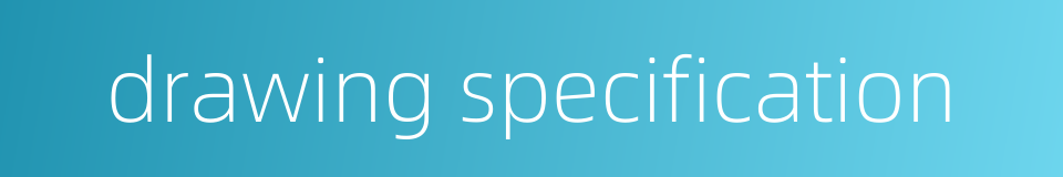 drawing specification的同义词