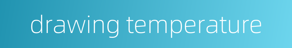 drawing temperature的同义词