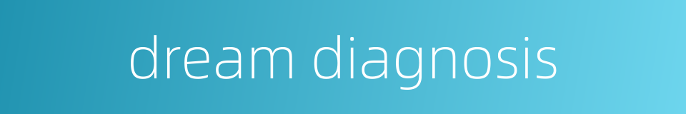 dream diagnosis的同义词