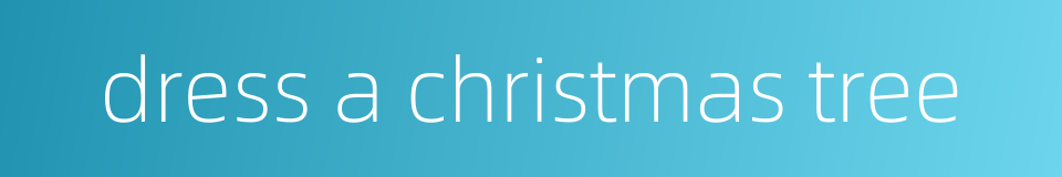 dress a christmas tree的同义词