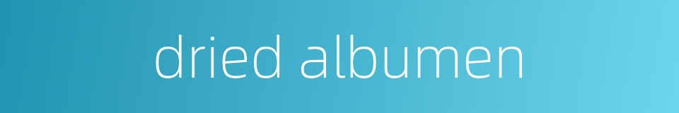 dried albumen的同义词