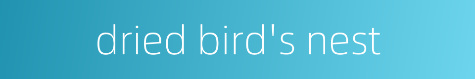 dried bird's nest的同义词