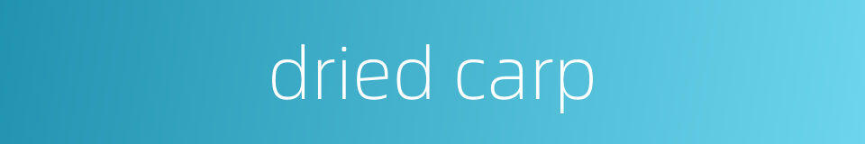 dried carp的同义词