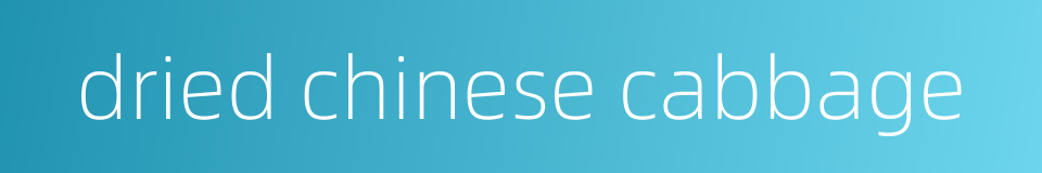 dried chinese cabbage的同义词