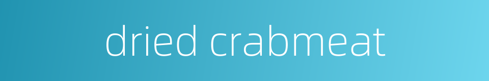 dried crabmeat的同义词