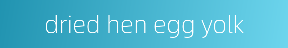 dried hen egg yolk的同义词