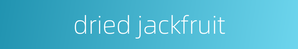 dried jackfruit的同义词