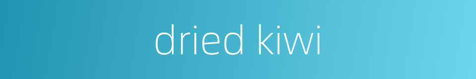 dried kiwi的同义词